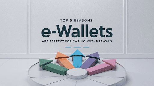 Top 5 Reasons E-Wallets Are Perfect for Casino Withdrawals – Olive Press News Spain